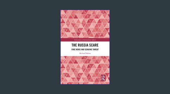 ebook [read pdf] ✨ The Russia Scare: Fake News and Genuine Threat (Innovations in International