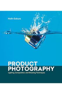 Ebook Download Product Photography: Lighting, Composition, and Shooting Techniques by Nath-Sakura