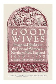 (DOWNLOAD (EBOOK) Good Wives: Image and Reality in the Lives of Women in Northern New England, 1650-