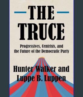Download Online The Truce: Progressives, Centrists, and the Future of the Democratic Party     Hard