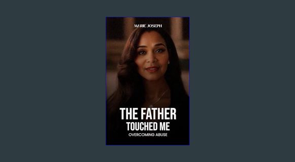 PDF 📕 The Father Touched Me: Overcoming Abuse     Kindle Edition Pdf Ebook