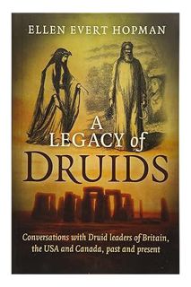 PDF Ebook A Legacy of Druids: Conversations With Druid Leaders Of Britain, The USA And Canada, Past