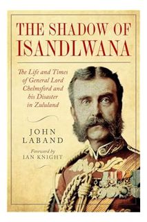 (PDF) Download In the Shadow of Isandlwana: The Life and Times of General Lord Chelmsford and his Di