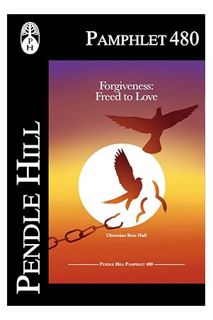 PDF Free Forgiveness: Freed to Love (Pendle Hill Pamphlets Book 480) by Christine Betz Hall
