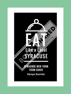 (Download (EBOOK) Eat Like a Local- Syracuse: Syracuse New York Food Guide (Eat Like a Local United