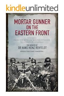 Pdf Free Mortar Gunner on the Eastern Front Volume I: From the Moscow Winter Offensive to Operation