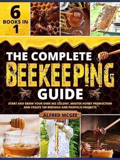 GET [PDF The Complete Beekeeping Guide [6 in 1]: Start and Grow Your Own Bee Colony, Master Honey P
