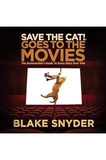 PDF Download Save the Cat! Goes to the Movies: The Screenwriter's Guide to Every Story Ever Told by