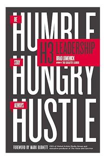 (Pdf Ebook) H3 Leadership: Be Humble. Stay Hungry. Always Hustle. by Brad Lomenick