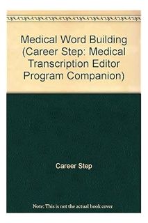 (PDF Free) Medical Word Building (Career Step: Medical Transcription Editor Program Companion) by Ca
