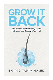 (Ebook) (PDF) Grow It Back: How Laser Phototherapy Stops Hair Loss and Regrows Your Hair by Tamim Ha
