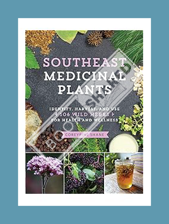 Download (EBOOK) Southeast Medicinal Plants: Identify, Harvest, and Use 106 Wild Herbs for Health an
