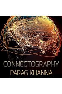 PDF) Free Connectography: Mapping the Future of Global Civilization by Parag Khanna