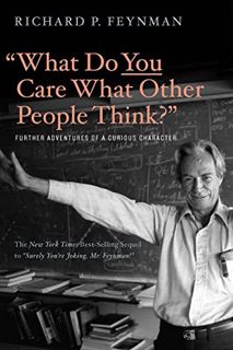 READ EBOOK EPUB KINDLE PDF "What Do You Care What Other People Think?": Further Adventures of a Curi