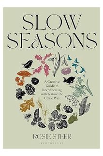 EBOOK PDF Slow Seasons: A Creative Guide to Reconnecting with Nature the Celtic Way by Rosie Steer