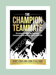 Pdf Free The Champion Teammate: Timeless Lessons to Connect, Compete and Lead in Sports and Life by
