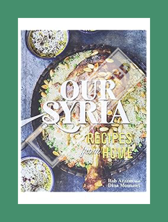 PDF Free Our Syria: Recipes from Home by Dina Mousawi
