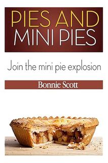 (DOWNLOAD) (Ebook) Pies and Mini Pies by Bonnie Scott