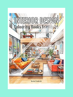 (Pdf Free) Interior Design: Colouring Books for Adults with Beautiful Decorating, Room Design, and I