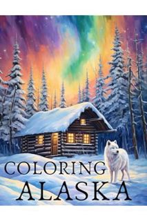 (PDF Download) Coloring Alaska: Nature's Beauty in a Relaxing, Stress-Relieving Adult Coloring Book