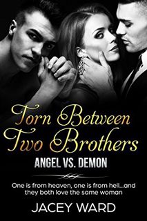 [View] KINDLE PDF EBOOK EPUB TORN BETWEEN TWO BROTHERS: Angel vs. Demon by  Jacey Ward ✓