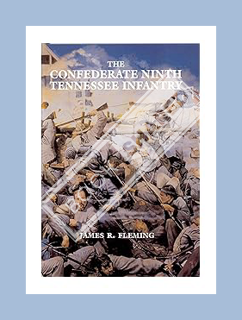 (DOWNLOAD) (Ebook) The Confederate Ninth Tennessee Infantry by James R. Fleming