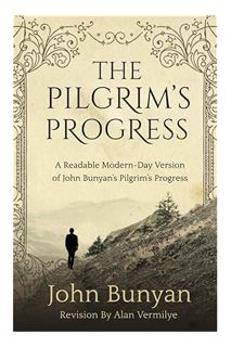 Ebook Download The Pilgrim's Progress: A Readable Modern-Day Version of John Bunyan’s Pilgrim’s Prog