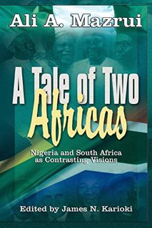 [View] PDF EBOOK EPUB KINDLE A Tale of Two Africas: Nigeria and South Africa as Contrasting Visions