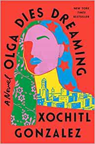 [GET] [PDF EBOOK EPUB KINDLE] Olga Dies Dreaming: A Novel by Xochitl Gonzalez 📔