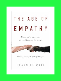 (Download) (Ebook) The Age of Empathy: Nature's Lessons for a Kinder Society by Frans de Waal