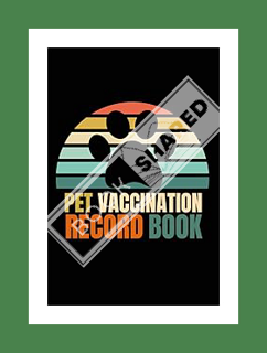 (Pdf Ebook) Pet Vaccination Record Book: Pet Health & Vaccine Track Journal Notebook, Health Log Boo