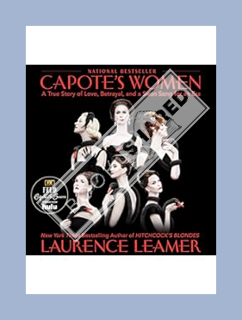 (PDF Download) Capote's Women: A True Story of Love, Betrayal, and a Swan Song for an Era by Laurenc