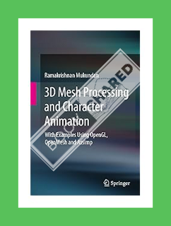 FREE PDF 3D Mesh Processing and Character Animation: With Examples Using OpenGL, OpenMesh and Assimp