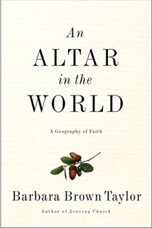 Access PDF EBOOK EPUB KINDLE An Altar in the World: A Geography of Faith by  Barbara Brown Taylor 📝