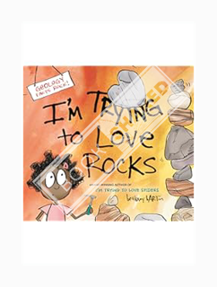 (PDF Ebook) I'm Trying to Love Rocks (I’m Trying to Love) by Bethany Barton