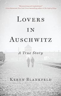 @ Lovers in Auschwitz: A True Story BY: Keren Blankfeld (Author) *Literary work@