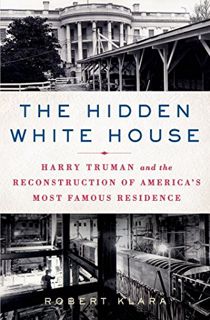 [READ] KINDLE PDF EBOOK EPUB The Hidden White House: Harry Truman and the Reconstruction of America’
