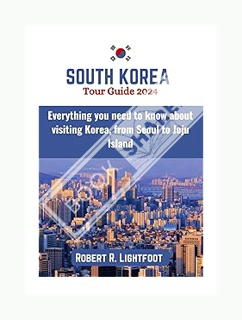 (Ebook Free) South Korea Tour Guide 2024: Everything you need to know about visiting Korea, from Seo