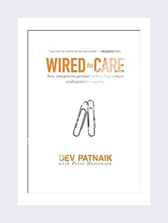 (FREE (PDF) Wired to Care: How Companies Prosper When They Create Widespread Empathy by Dev Patnaik