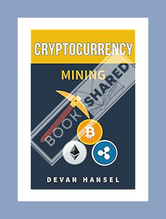(FREE) (PDF) Cryptocurrency Mining: The Complete Guide to Mining Bitcoin, Ethereum and other Cryptoc