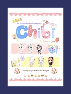 (PDF Ebook) The Ultimate Guide to Drawing Cute Chibi Characters: Step-by-Step Tutorials for All Ages