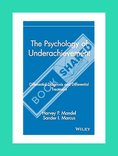 DOWNLOAD PDF The Psychology of Underachievement: Differential Diagnosis and Differential Treatment (