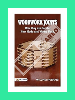 PDF) DOWNLOAD Woodwork Joints: How they are Set Out, How Made and Where Used: A Comprehensive Guide
