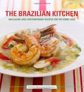 View PDF EBOOK EPUB KINDLE The Brazilian Kitchen: 100 Classic and Creative Recipes for the Home Cook