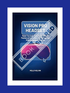PDF Free Vision Pro Headset: Master Your Apple Vision Pro Headset with Precision and Innovation – Yo