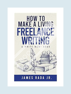 (DOWNLOAD (PDF) How to Make a Living Freelance Writing (Write Now!) by James Rada Jr.