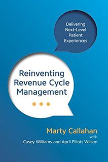 Access [EBOOK EPUB KINDLE PDF] Reinventing Revenue Cycle Management: Delivering Next-Level Patient E