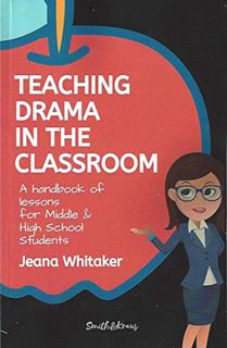 GET EPUB KINDLE PDF EBOOK Teaching Drama in the Classroom, A Handbook of Lessons for Middle & High S