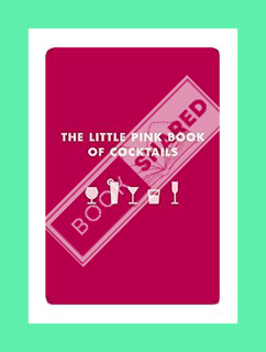 (Ebook Free) The Little Pink Book of Cocktails: The Perfect Ladies' Drinking Companion by Madeline T