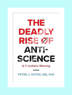 Ebook Download The Deadly Rise of Anti-science: A Scientist's Warning by Peter J. Hotez